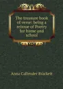 The treasure book of verse: being a reissue of Poetry for home and school - Anna Callender Brackett