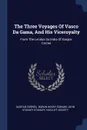 The Three Voyages Of Vasco Da Gama, And His Viceroyalty. From The Lendas Da India Of Gaspar Correa - Gaspar Corrêa, Hakluyt Society