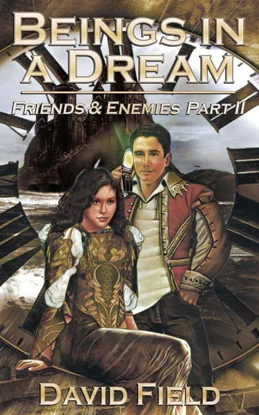 Обложка книги Beings in a Dream. Friends and Enemies Part II, David B.a . Field