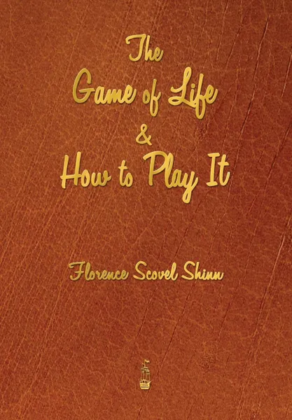 Обложка книги The Game of Life and How to Play It, Florence Scovel Shinn