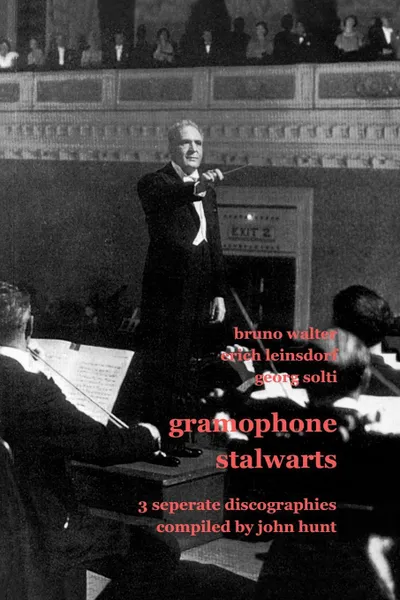 Обложка книги Gramophone Stalwarts. 3 Separate Discographies. Bruno Walter, Erich Leinsdorf, Georg Solti. .2001.., John Hunt