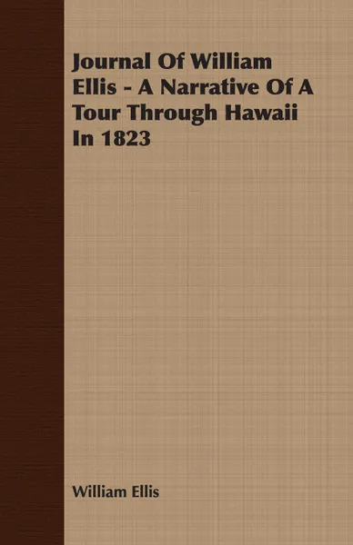 Обложка книги Journal Of William Ellis - A Narrative Of A Tour Through Hawaii In 1823, William Ellis