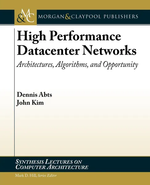 Обложка книги High Performance Datacenter Networks. Architectures, Algorithms, and Opportunities, Dennis Abts, John Kim