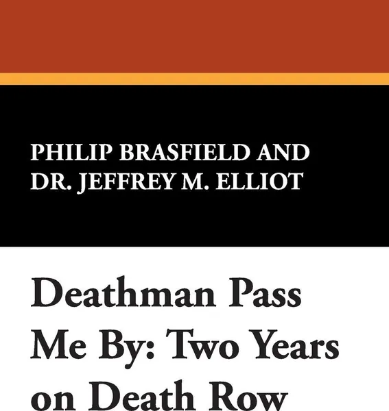 Обложка книги Deathman Pass Me by. Two Years on Death Row, Philip Brasfield, Jeffrey M. Elliot