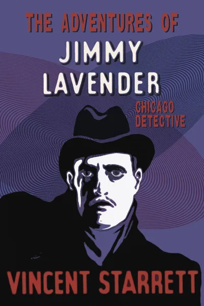 Обложка книги The Adventures of Jimmy Lavender. Chicago Detective, Vincent Starrett