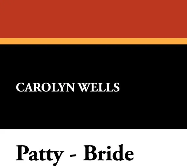 Обложка книги Patty - Bride, Carolyn Wells