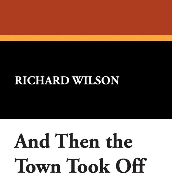 Обложка книги And Then the Town Took Off, Richard Wilson