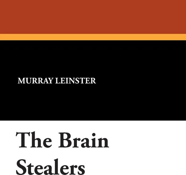 Обложка книги The Brain Stealers, Murray Leinster