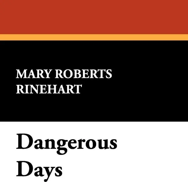 Обложка книги Dangerous Days, Mary Roberts Rinehart