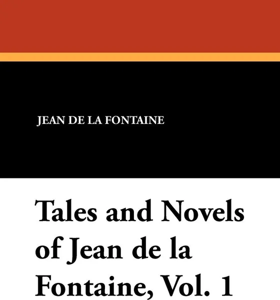 Обложка книги Tales and Novels of Jean de la Fontaine, Vol. 1, Jean de la Fontaine