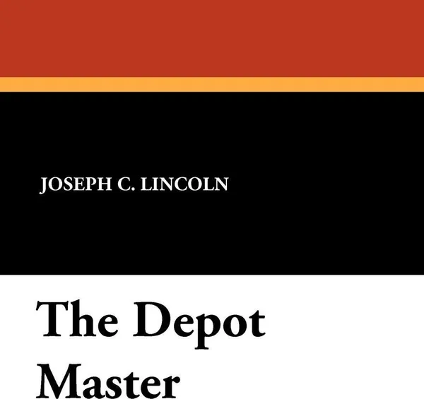 Обложка книги The Depot Master, Joseph C. Lincoln