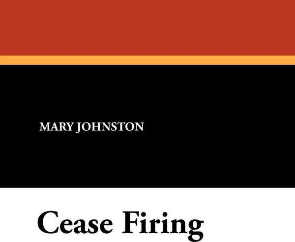 Обложка книги Cease Firing, Mary Johnston