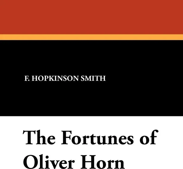 Обложка книги The Fortunes of Oliver Horn, F. Hopkinson Smith