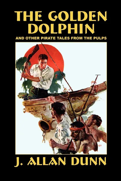 Обложка книги The Golden Dolphin and Other Pirate Tales from the Pulps, J. Allan Dunn