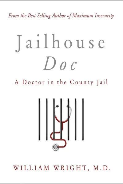 Обложка книги Jailhouse Doc. A Doctor in the County Jail, M.D. William Wright