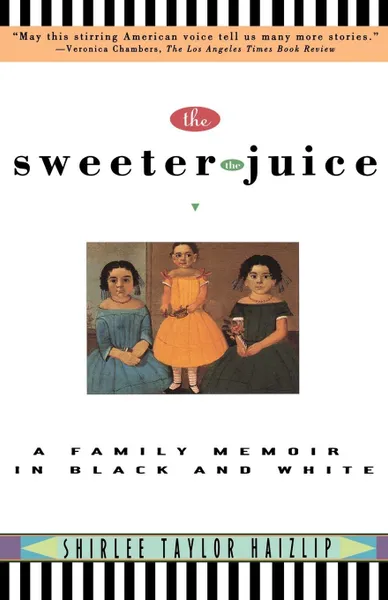 Обложка книги Sweeter the Juice. A Family Memoir in Black and White, Shirlee Taylor Haizlip, Shirlee T. Hazlip