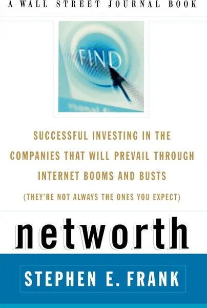 Обложка книги Networth. Successful Investing in the Companies That Will Prevail Through Internet Booms and Busts (They're Not Always the Ones, Steven E. Frank