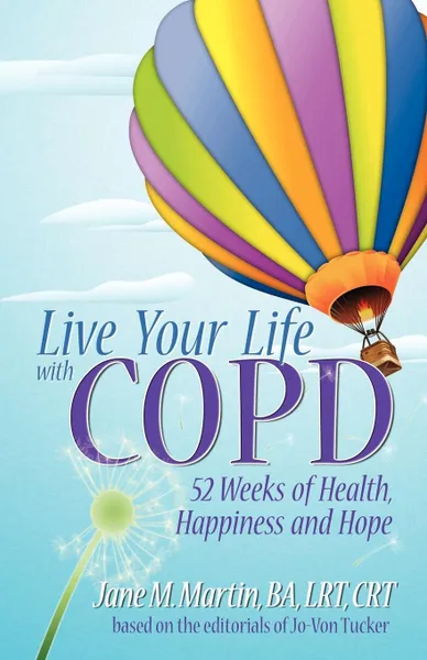 Обложка книги Live Your Life With COPD - 52 Weeks of Health, Happiness and Hope, Jane M. Martin