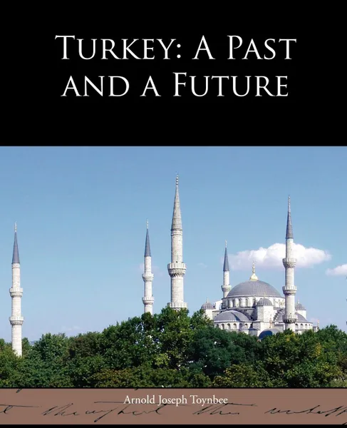 Обложка книги Turkey. A Past and a Future, Arnold Joseph Toynbee