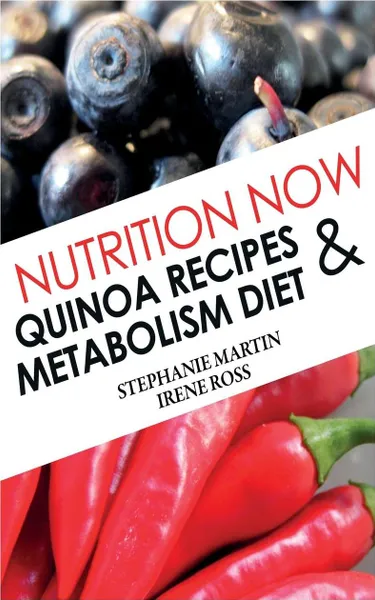 Обложка книги Nutrition Now. Quinoa Recipes and Metabolism Diet, Stephanie Martin, Ross Irene