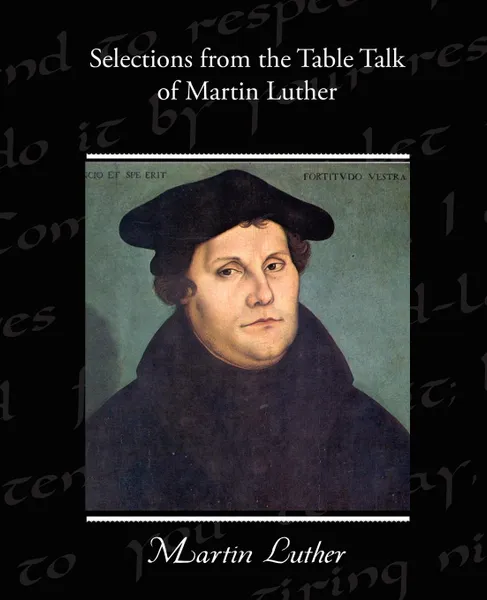 Обложка книги Selections from the Table Talk of Martin Luther, Martin Luther