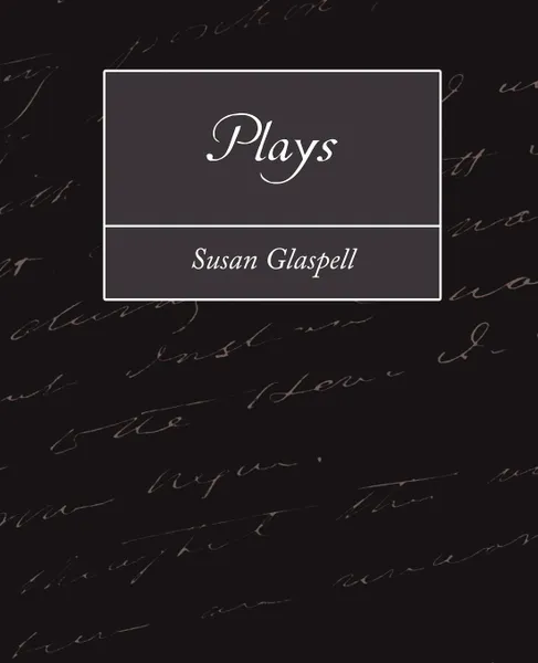 Обложка книги Plays, Glaspell Susan Glaspell, Susan Glaspell