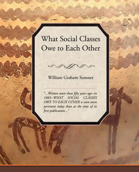 Обложка книги What Social Classes Owe to Each Other, Sumner William Graham