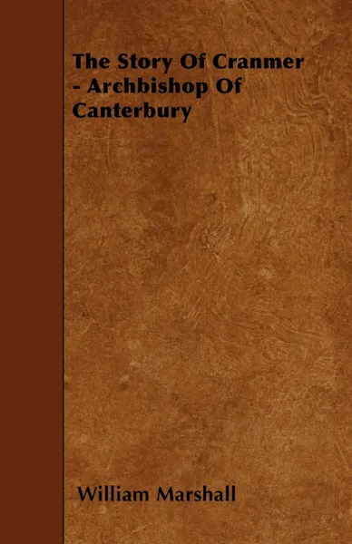 Обложка книги The Story Of Cranmer - Archbishop Of Canterbury, William Marshall