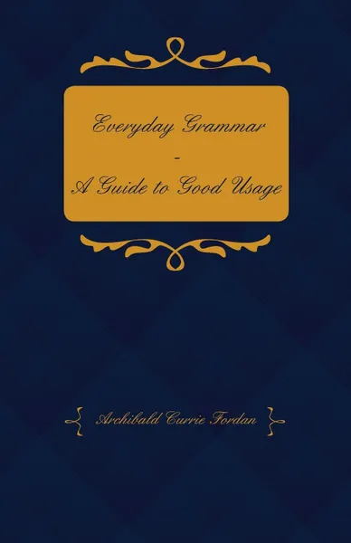 Обложка книги Everyday Grammar - A Guide to Good Usage, Archibald Currie Jordan