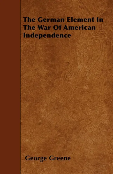 Обложка книги The German Element In The War Of American Independence, George Greene