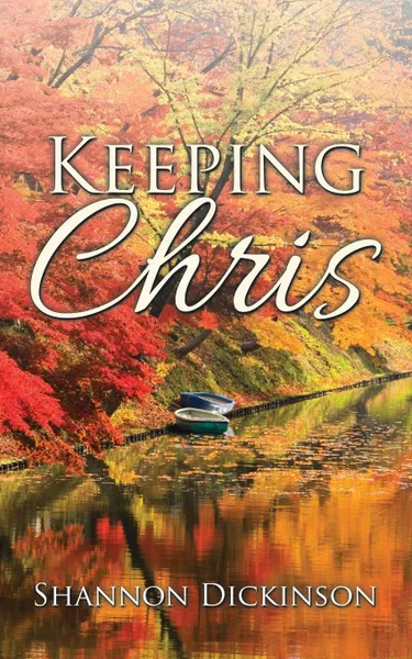 Обложка книги Keeping Chris, Shannon Dickinson