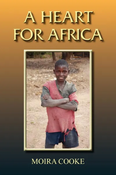 Обложка книги A Heart for Africa, Moira Cooke