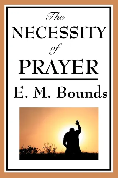 Обложка книги The Necessity of Prayer, Edward M. Bounds