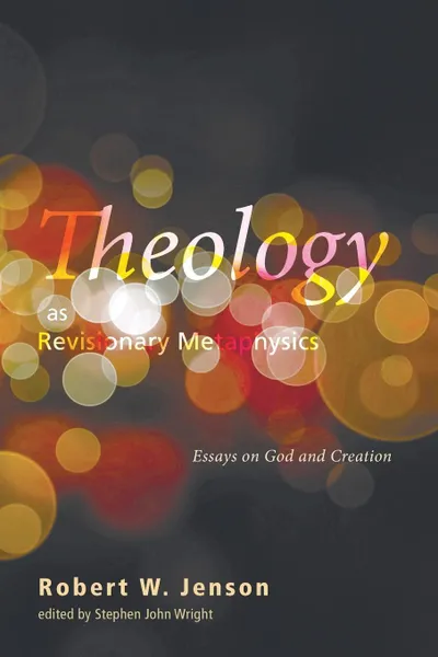 Обложка книги Theology as Revisionary Metaphysics, Robert W. Jenson