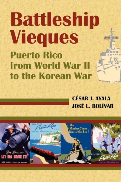 Обложка книги Battleship Vieques. Puerto Rico from World War II to the Korean War, Cesar Ayala Casas, Csar Ayala Cass, Cesar J. Ayala