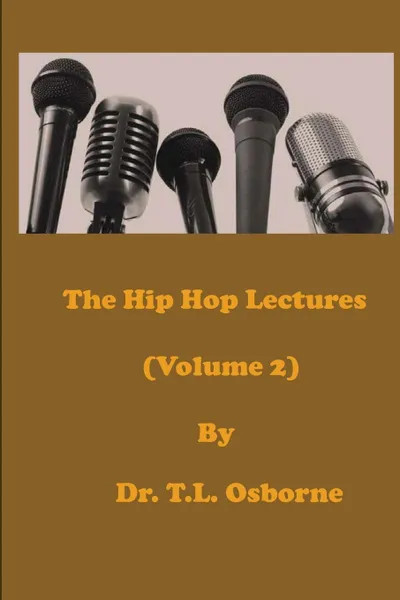 Обложка книги The Hip Hop Lectures (Volume 2), Dr. T. L. Osborne