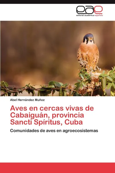 Обложка книги Aves En Cercas Vivas de Cabaiguan, Provincia Sancti Spiritus, Cuba, Hernandez Munoz Abel