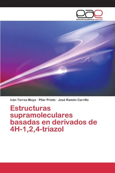 Обложка книги Estructuras supramoleculares basadas en derivados de 4H-1,2,4-triazol, Torres Moya Iván, Prieto Pilar, Carrillo José Ramón