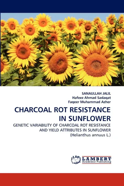 Обложка книги CHARCOAL ROT RESISTANCE IN SUNFLOWER, SANAULLAH JALIL, Hafeez Ahmad Sadaqat, Faqeer Muhammad Azher