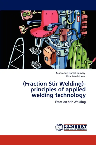 Обложка книги (Fraction Stir Welding)-principles of applied welding technology, Mahmoud Kamel Semary, Ibrahiem Mousa