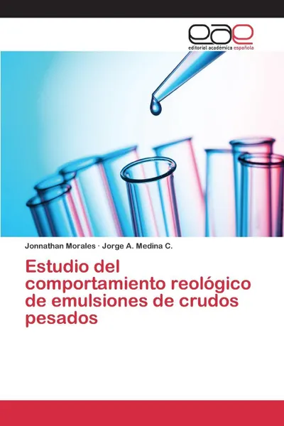 Обложка книги Estudio del comportamiento reologico de emulsiones de crudos pesados, Morales Jonnathan, Medina C. Jorge A.