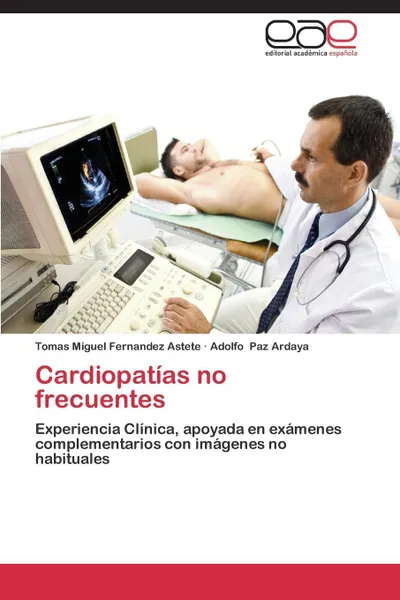 Обложка книги Cardiopatias No Frecuentes, Fernandez Astete Tomas Miguel, Paz Ardaya Adolfo