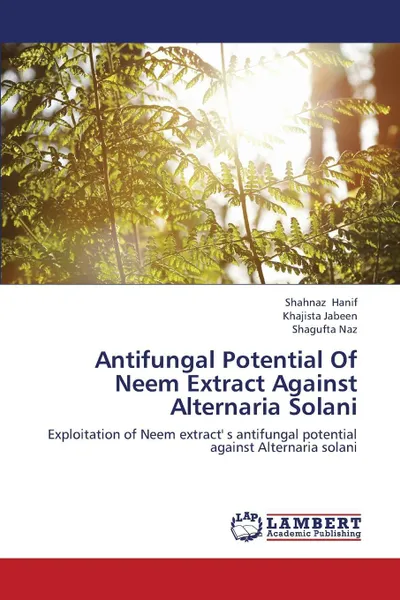 Обложка книги Antifungal Potential Of Neem Extract Against Alternaria Solani, Hanif Shahnaz, Jabeen Khajista, Naz Shagufta