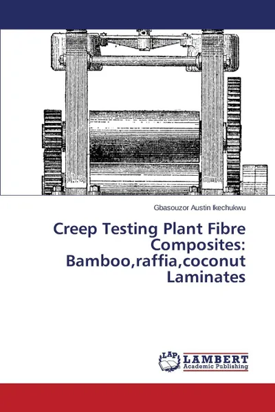 Обложка книги Creep Testing Plant Fibre Composites. Bamboo, Raffia, Coconut Laminates, Austin Ikechukwu Gbasouzor