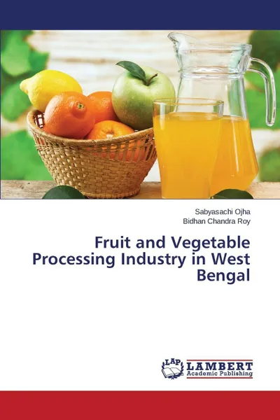 Обложка книги Fruit and Vegetable Processing Industry in West Bengal, Ojha Sabyasachi, Roy Bidhan Chandra