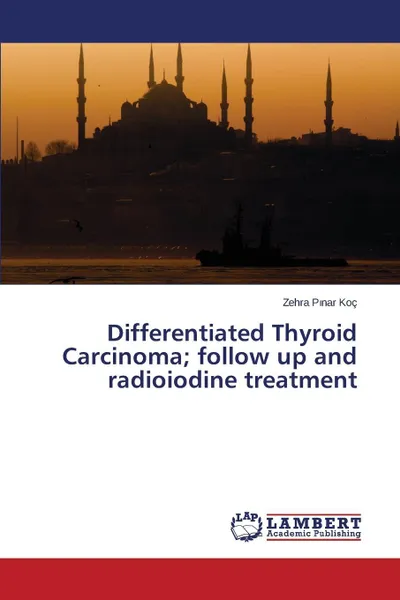 Обложка книги Differentiated Thyroid Carcinoma; follow up and radioiodine treatment, Koç Zehra Pınar