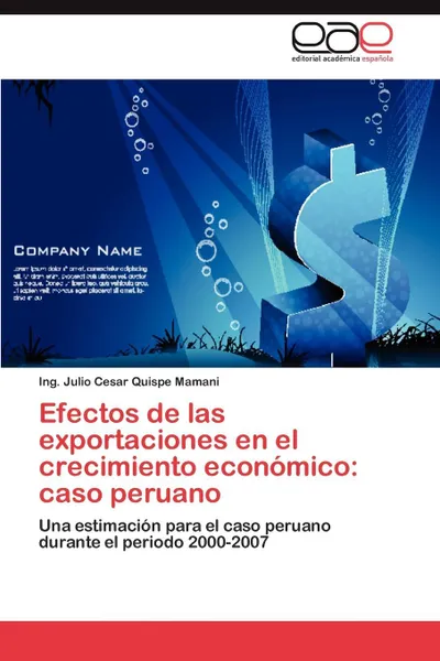 Обложка книги Efectos de las exportaciones en el crecimiento economico. caso peruano, Quispe Mamani Ing. Julio Cesar