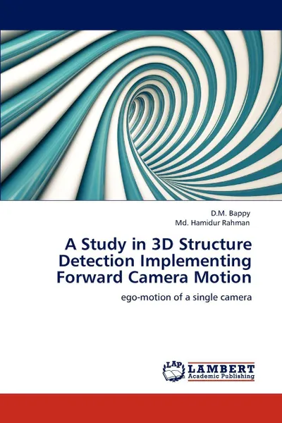 Обложка книги A Study in 3D Structure Detection Implementing Forward Camera Motion, D.M. Bappy, Md. Hamidur Rahman