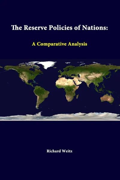 Обложка книги The Reserve Policies Of Nations. A Comparative Analysis, Richard Weitz, Strategic Studies Institute