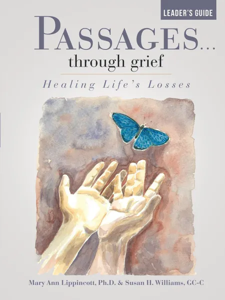 Обложка книги Passages...through grief Leader's Guide. Healing Life's Losses, Ph.D. Mary Ann Lippincott, GC-C Susan H. Williams